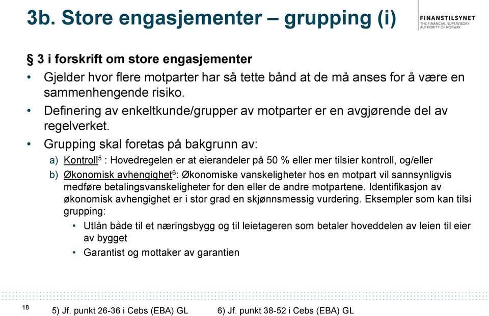 Grupping skal foretas på bakgrunn av: a) Kontroll 5 : Hovedregelen er at eierandeler på 50 % eller mer tilsier kontroll, og/eller b) Økonomisk avhengighet 6 : Økonomiske vanskeligheter hos en motpart