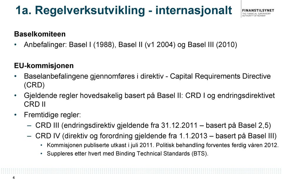 endringsdirektivet CRD II Fremtidige regler: CRD III (endringsdirektiv gjeldende fra 31.12.