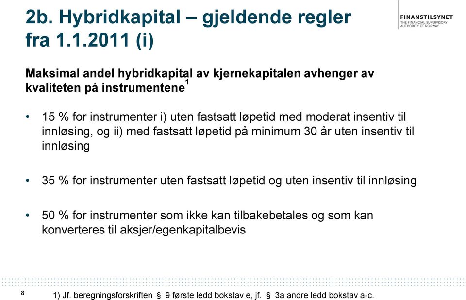 løpetid med moderat insentiv til innløsing, og ii) med fastsatt løpetid på minimum 30 år uten insentiv til innløsing 35 % for instrumenter