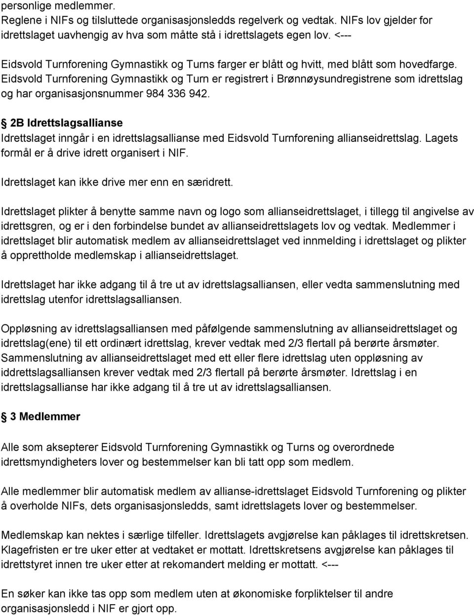 Eidsvold Turnforening Gymnastikk og Turn er registrert i Brønnøysundregistrene som idrettslag og har organisasjonsnummer 984 336 942.