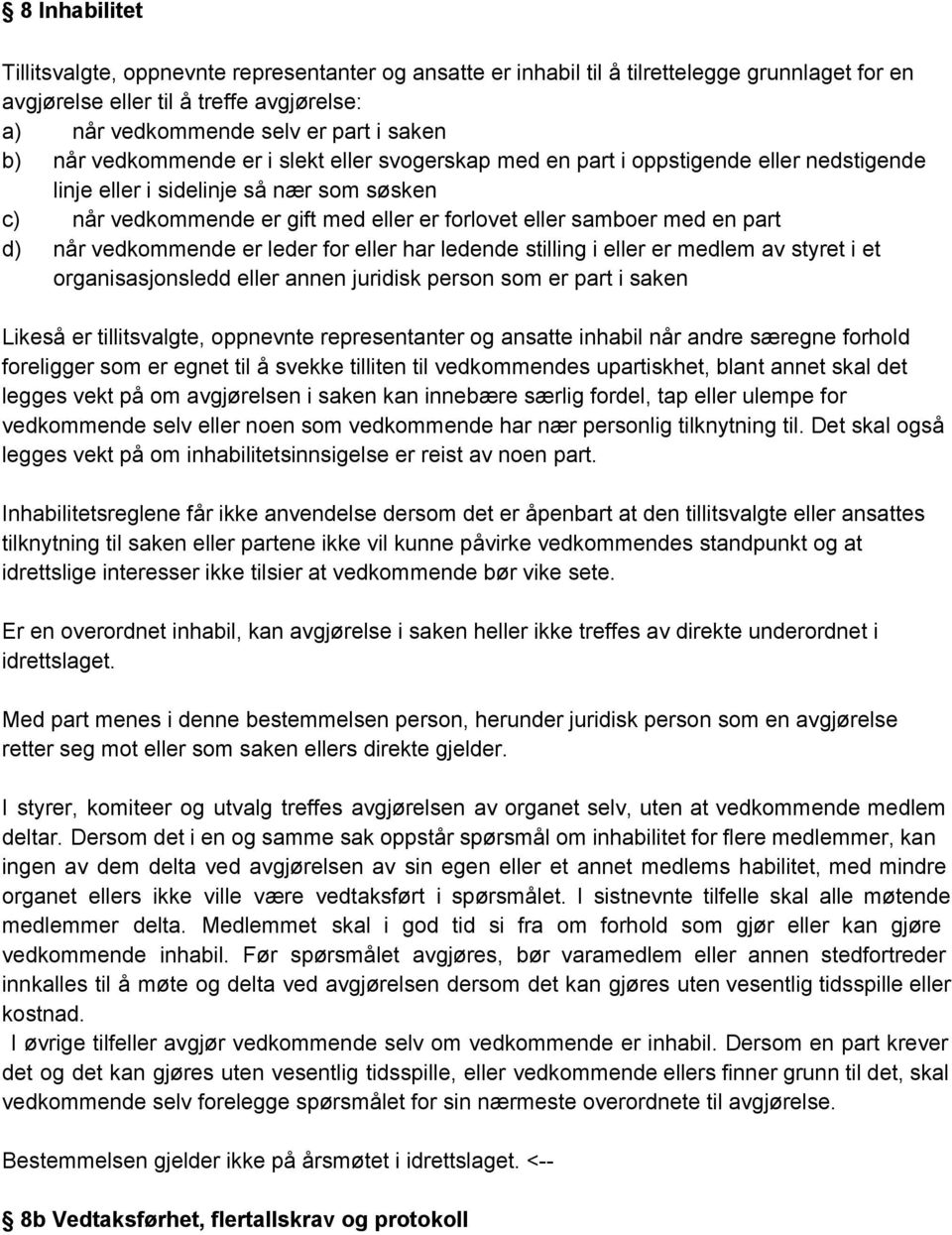 part d) når vedkommende er leder for eller har ledende stilling i eller er medlem av styret i et organisasjonsledd eller annen juridisk person som er part i saken Likeså er tillitsvalgte, oppnevnte