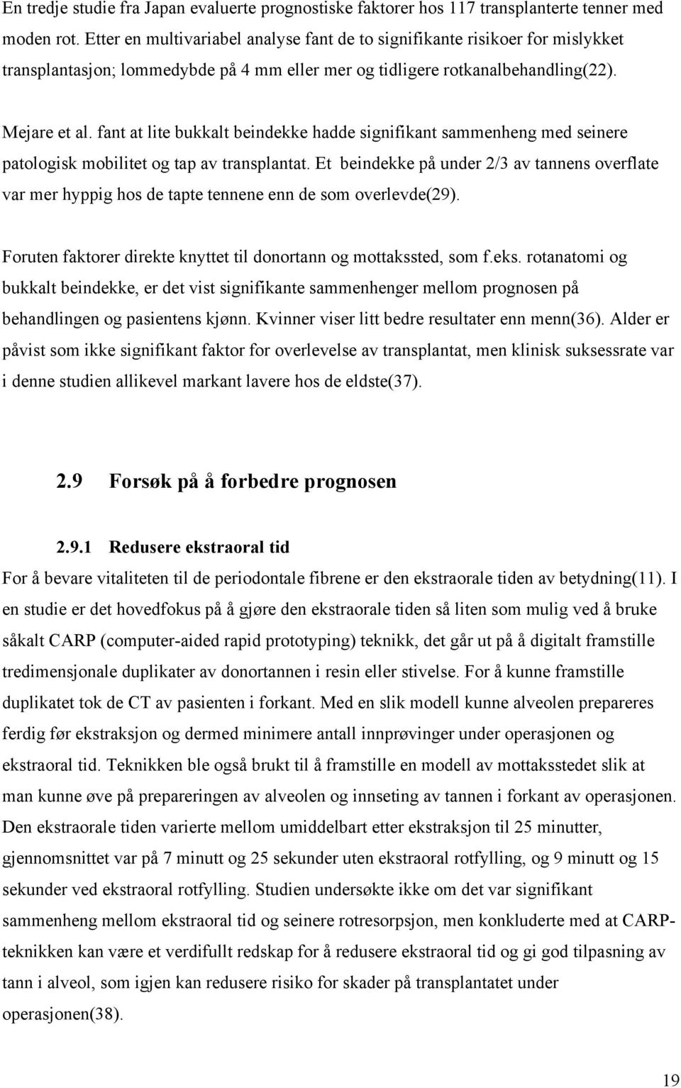 fant at lite bukkalt beindekke hadde signifikant sammenheng med seinere patologisk mobilitet og tap av transplantat.