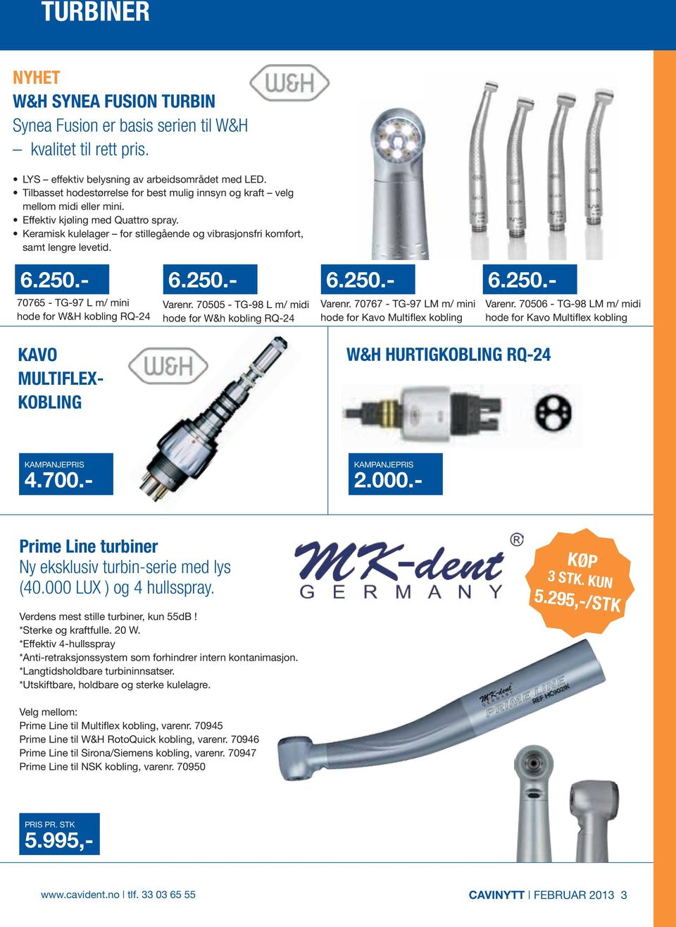 Keramisk kulelager for stillegående og vibrasjonsfri komfort, samt lengre levetid. 6.250.- 6.250.- 6.250.- 6.250.- 70765 - TG-97 L m/ mini hode for W&H kobling RQ-24 Varenr.