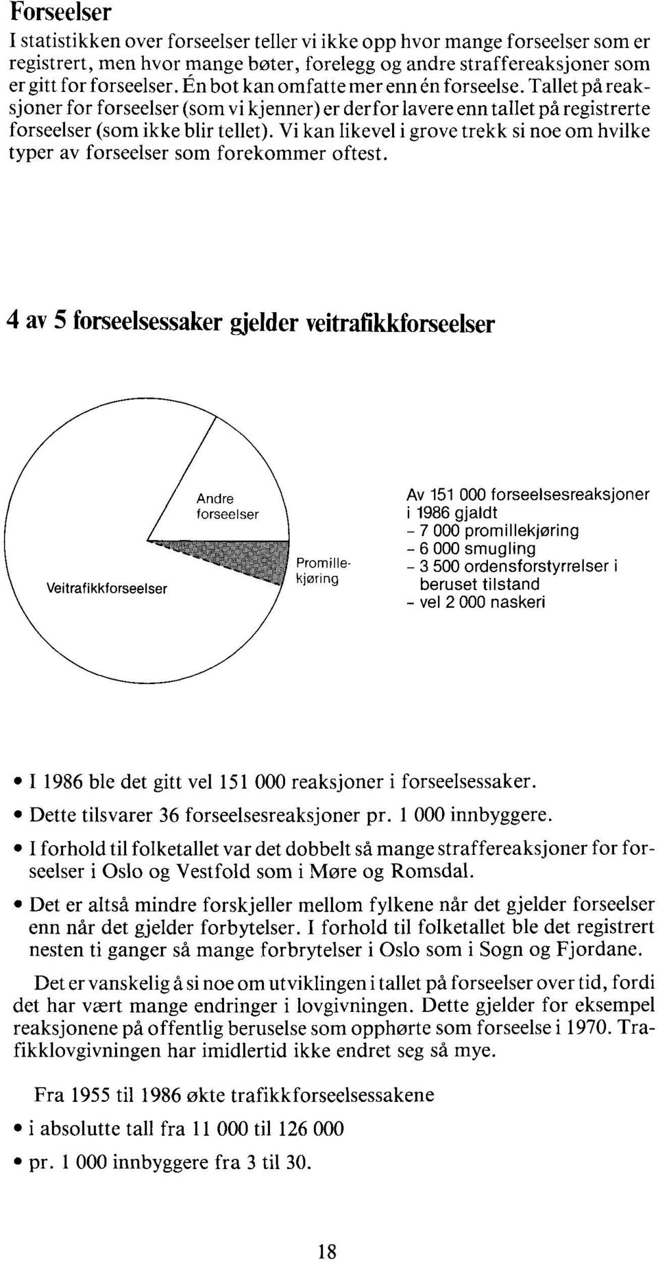 Vi kan likevel i grove trekk si noe om hvilke typer av forseelser som forekommer oftest.