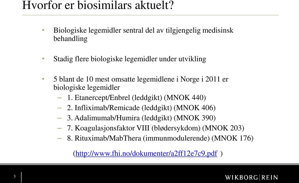 de 10 mest omsatte legemidlene i Norge i 2011 er biologiske legemidler 1. Etanercept/Enbrel (leddgikt) (MNOK 440) 2.