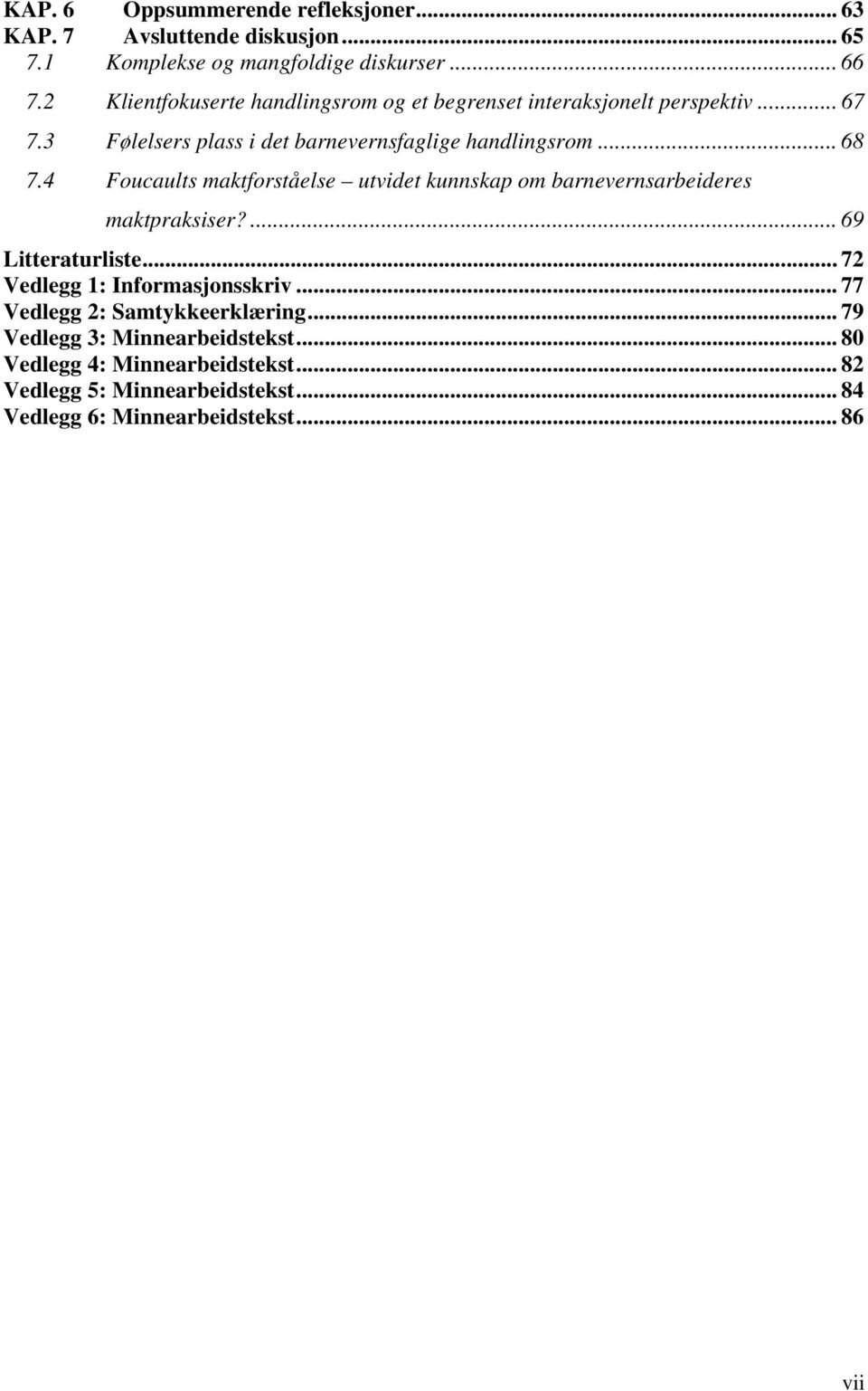 4 Foucaults maktforståelse utvidet kunnskap om barnevernsarbeideres maktpraksiser?... 69 Litteraturliste... 72 Vedlegg 1: Informasjonsskriv.