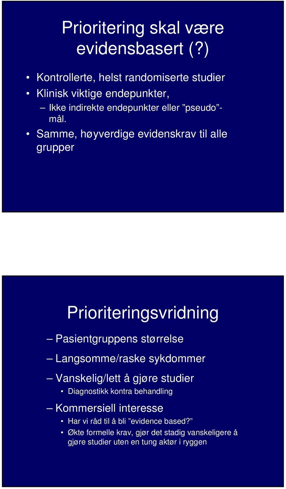 Samme, høyverdige evidenskrav til alle grupper Prioriteringsvridning Pasientgruppens størrelse Langsomme/raske sykdommer