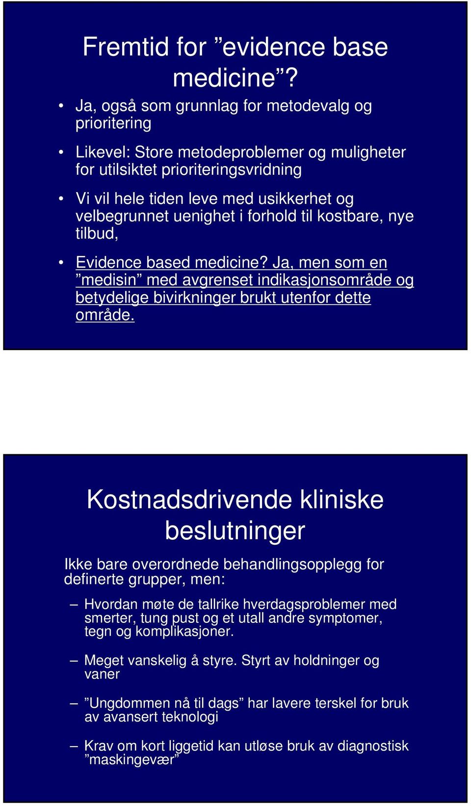 forhold til kostbare, nye tilbud, Evidence based medicine? Ja, men som en medisin med avgrenset indikasjonsområde og betydelige bivirkninger brukt utenfor dette område.