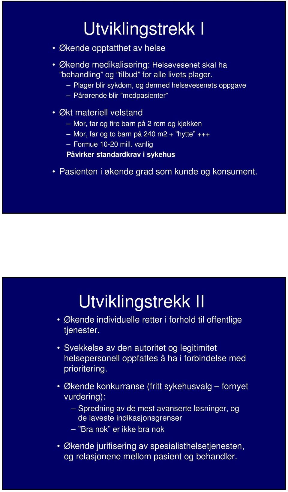 mill. vanlig Påvirker standardkrav i sykehus Pasienten i økende grad som kunde og konsument. Utviklingstrekk II Økende individuelle retter i forhold til offentlige tjenester.