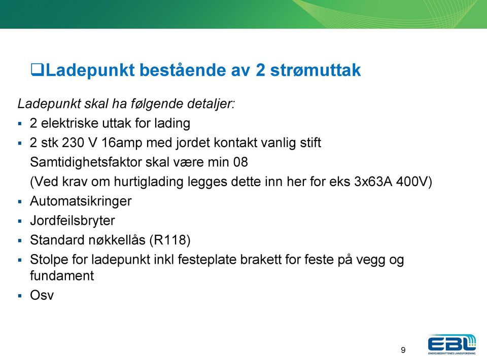 krav om hurtiglading legges dette inn her for eks 3x63A 400V) Automatsikringer Jordfeilsbryter