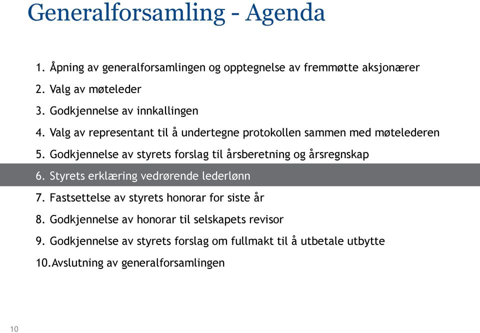 Godkjennelse av styrets forslag til årsberetning og årsregnskap 6. Styrets erklæring vedrørende lederlønn 7.