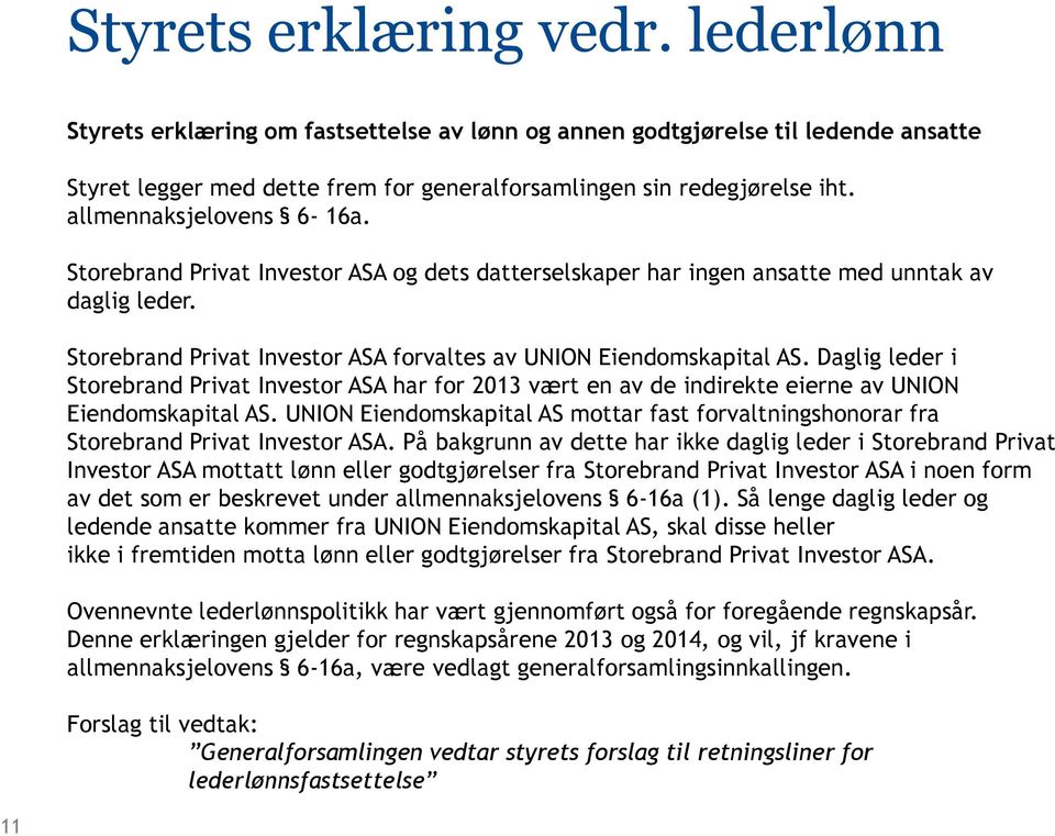 Daglig leder i Storebrand Privat Investor ASA har for 2013 vært en av de indirekte eierne av UNION Eiendomskapital AS.