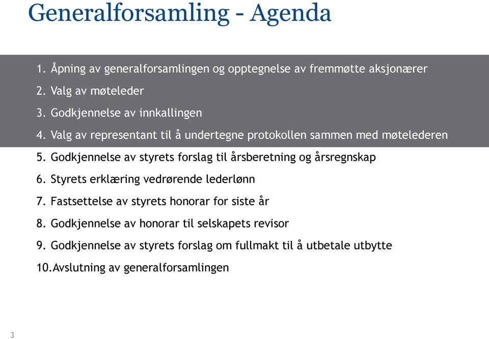 Godkjennelse av styrets forslag til årsberetning og årsregnskap 6. Styrets erklæring vedrørende lederlønn 7.