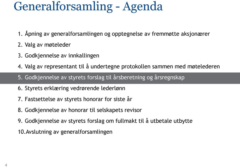 Godkjennelse av styrets forslag til årsberetning og årsregnskap 6. Styrets erklæring vedrørende lederlønn 7.