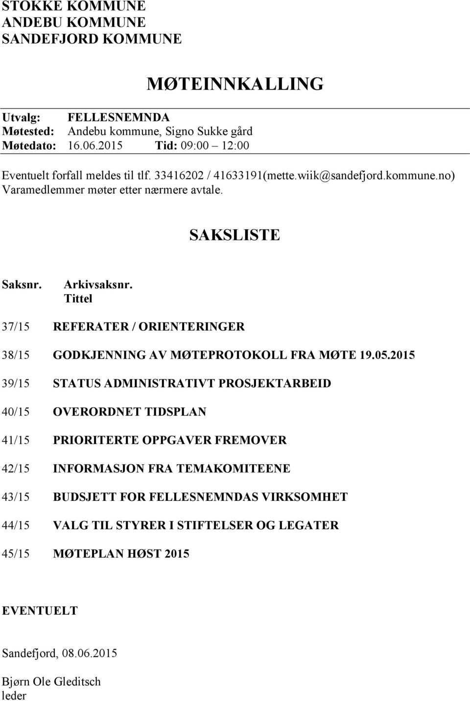 Tittel 37/15 REFERATER / ORIENTERINGER 38/15 GODKJENNING AV MØTEPROTOKOLL FRA MØTE 19.05.