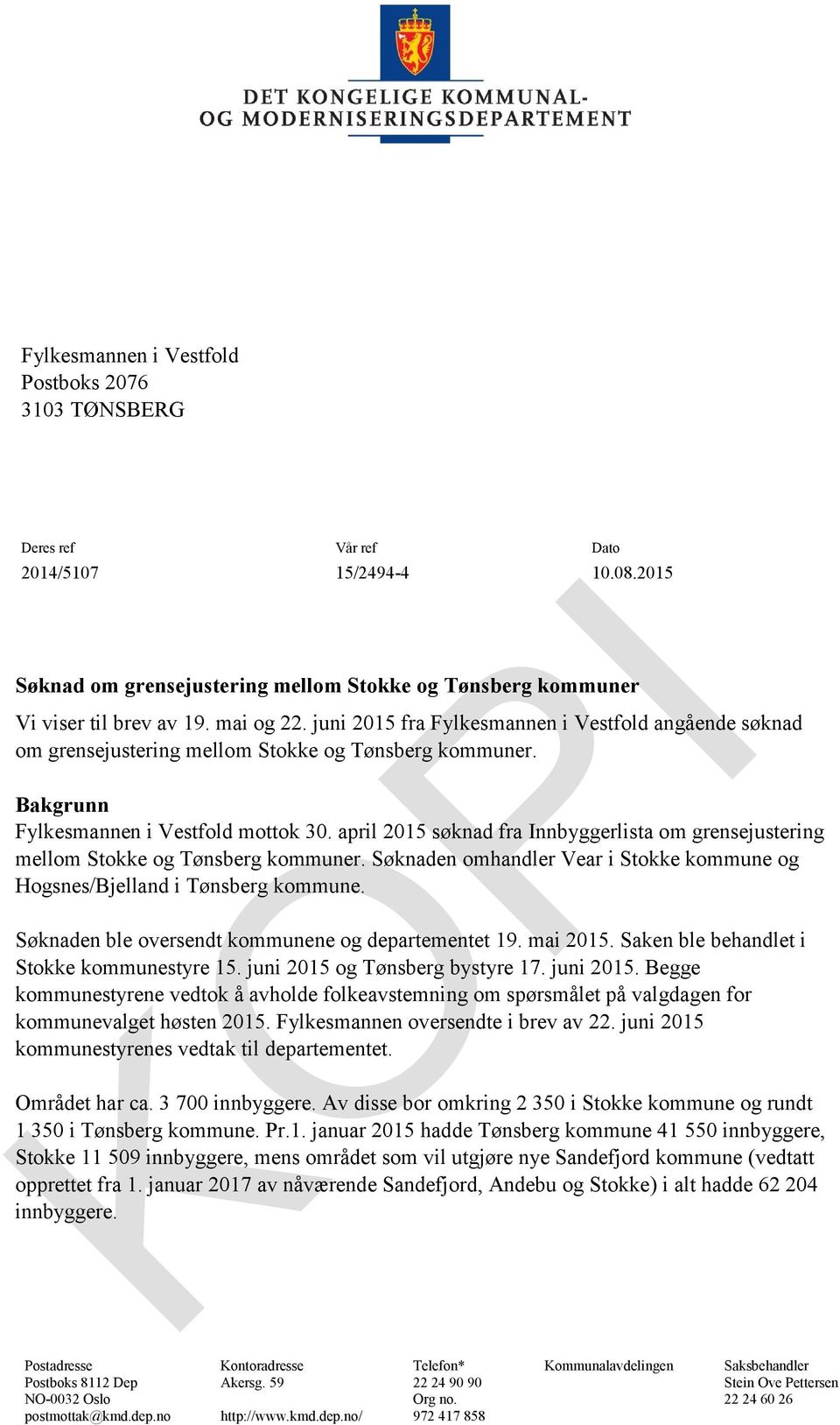 april 2015 søknad fra Innbyggerlista om grensejustering mellom Stokke og Tønsberg kommuner. Søknaden omhandler Vear i Stokke kommune og Hogsnes/Bjelland i Tønsberg kommune.