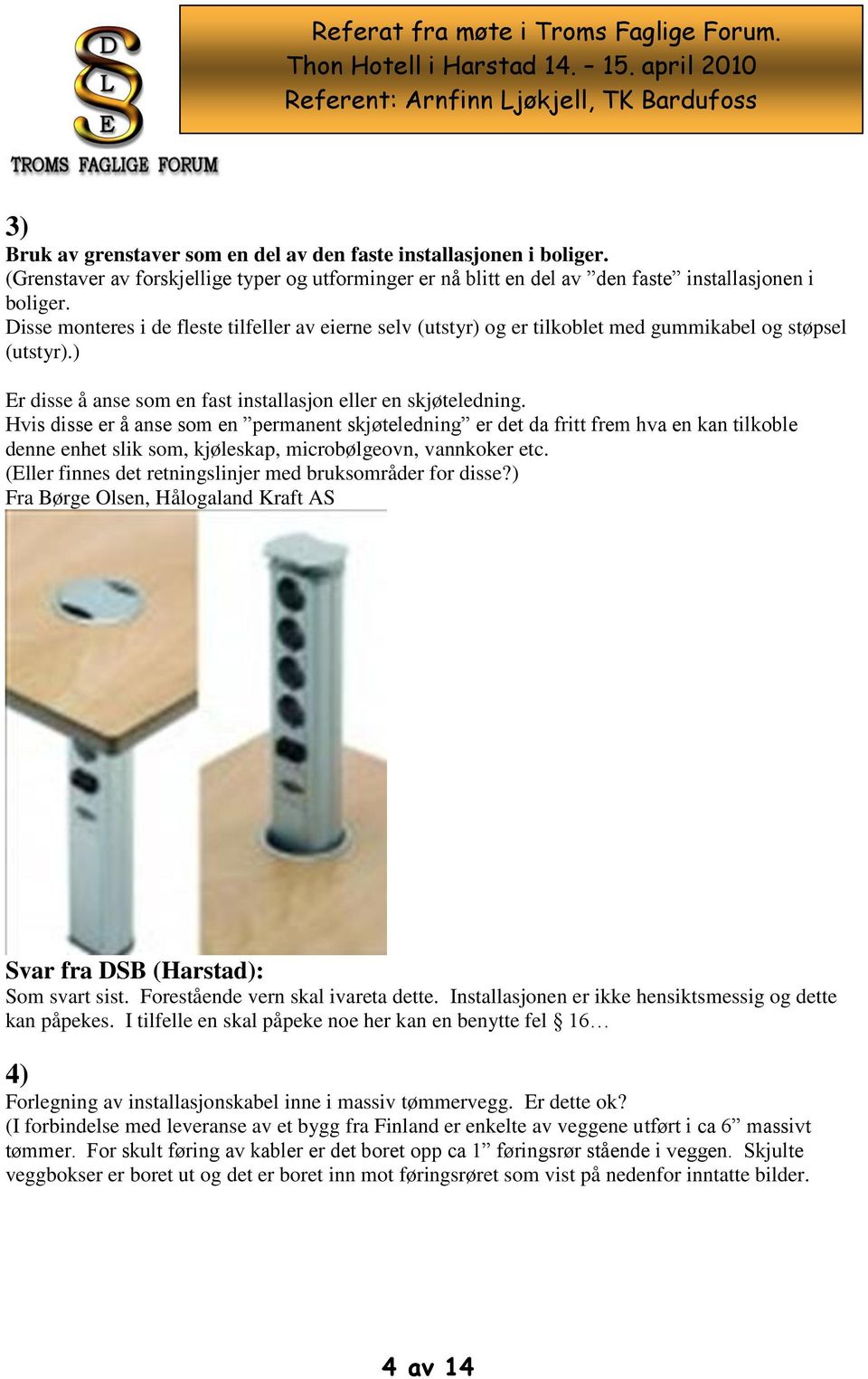 Hvis disse er å anse som en permanent skjøteledning er det da fritt frem hva en kan tilkoble denne enhet slik som, kjøleskap, microbølgeovn, vannkoker etc.