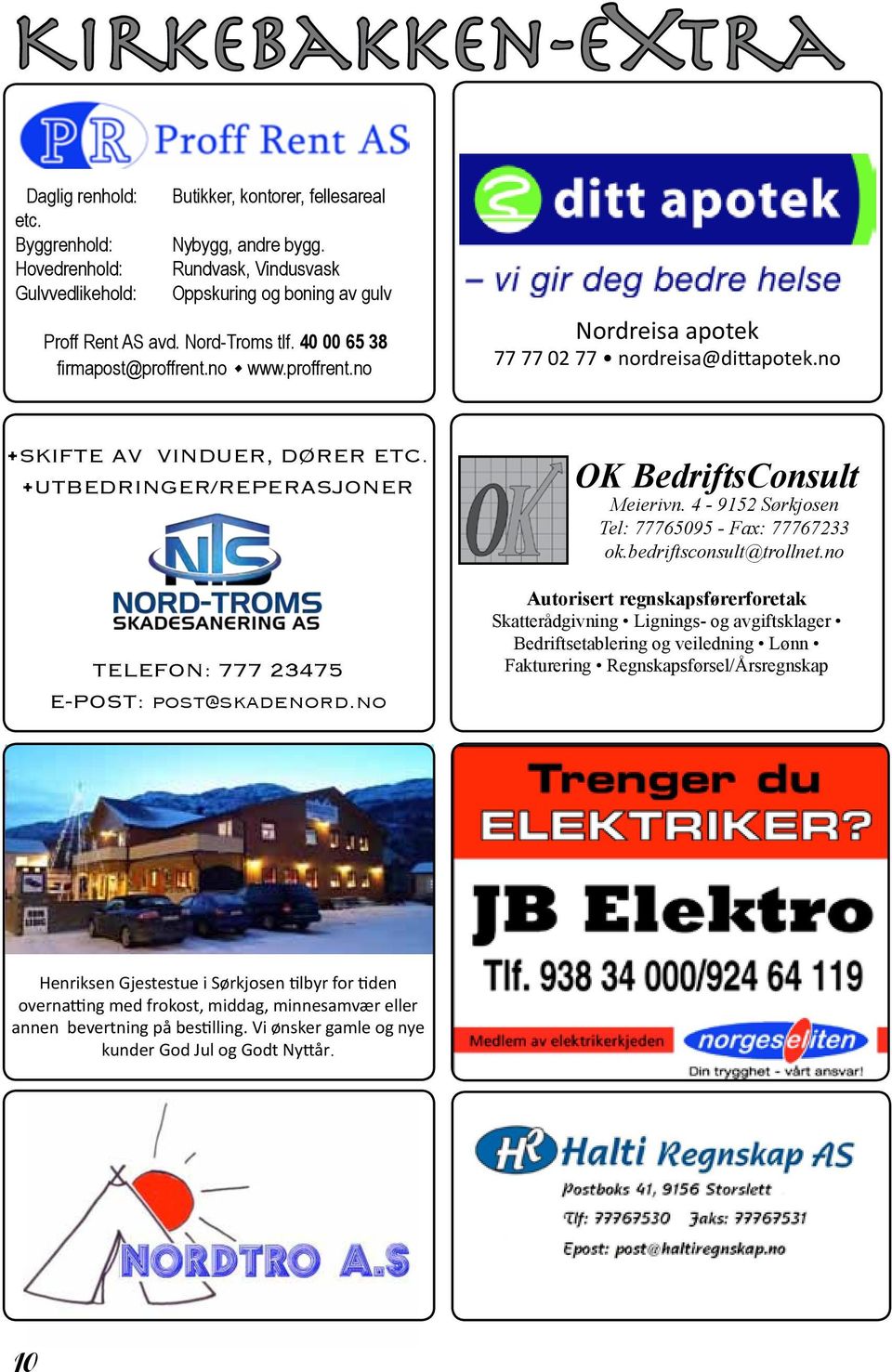 no SKIFTE AV VINDUER, DØRER ETC. UTBEDRINGER/REPERASJONER TELEFON: 777 23475 E-POST: post@skadenord.no OK BedriftsConsult Meierivn. 4-9152 Sørkjosen Tel: 77765095 - Fax: 77767233 ok.