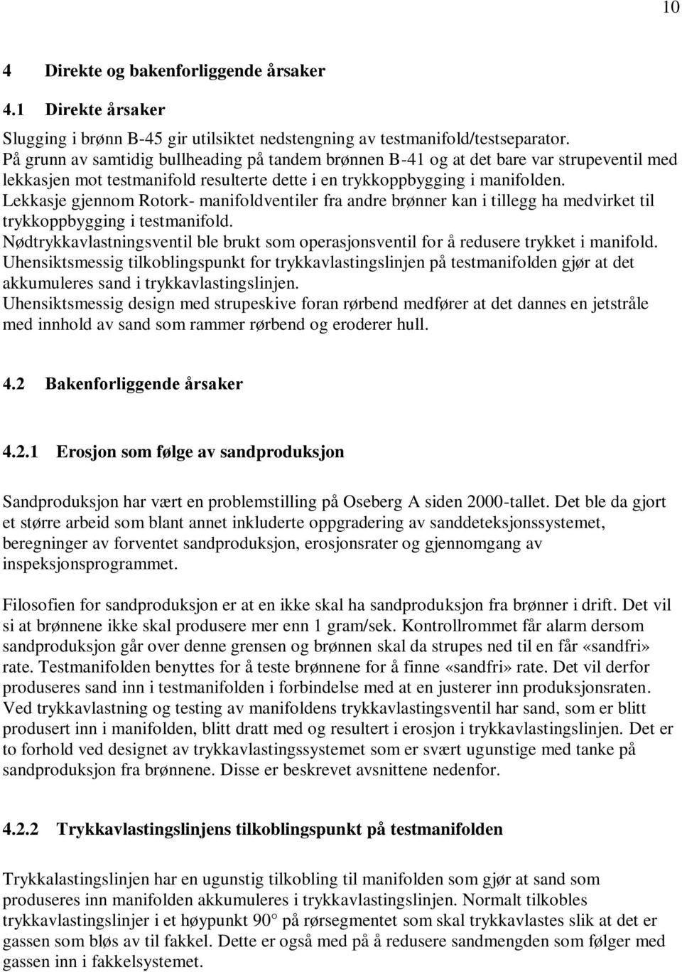 Lekkasje gjennom Rotork- manifoldventiler fra andre brønner kan i tillegg ha medvirket til trykkoppbygging i testmanifold.