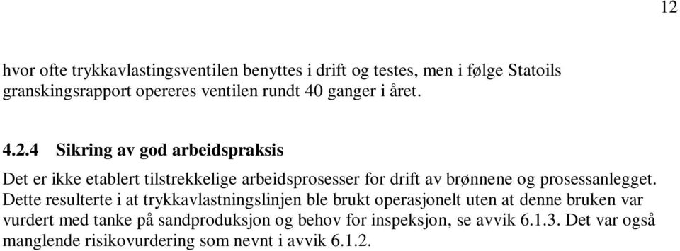 4 Sikring av god arbeidspraksis Det er ikke etablert tilstrekkelige arbeidsprosesser for drift av brønnene og prosessanlegget.