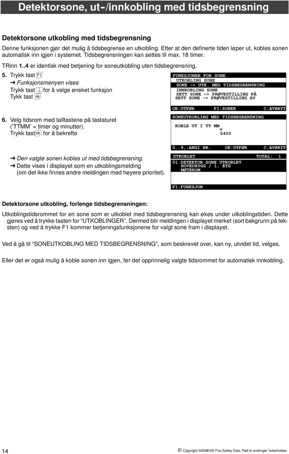.4 er identisk med betjening for soneutkobling uten tidsbegrensning. 5.