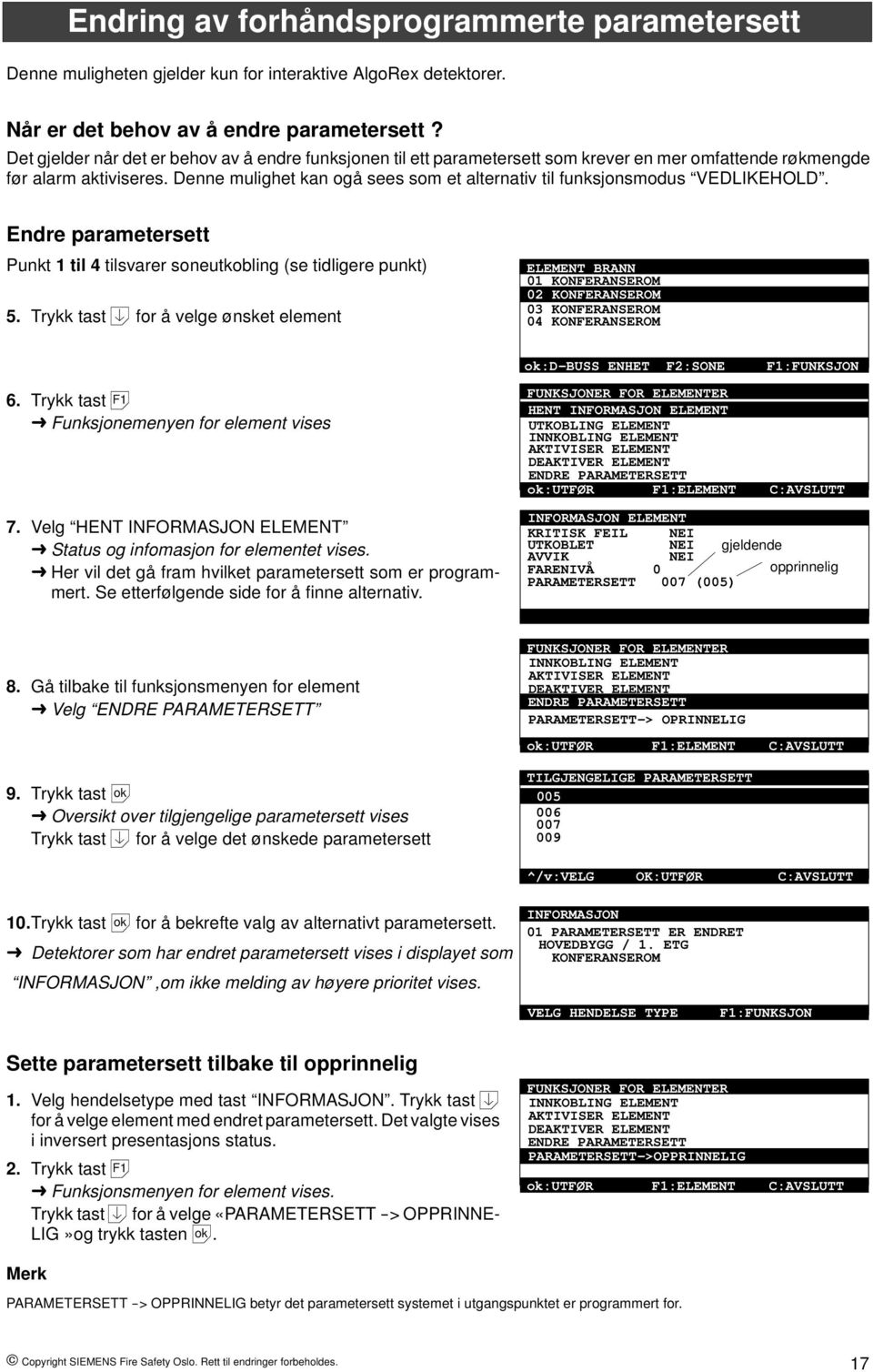 Denne mulighet kan ogå sees som et alternativ til funksjonsmodus VEDLIKEHOLD. Endre parametersett Punkt 1til4tilsvarer soneutkobling (se tidligere punkt) 5.