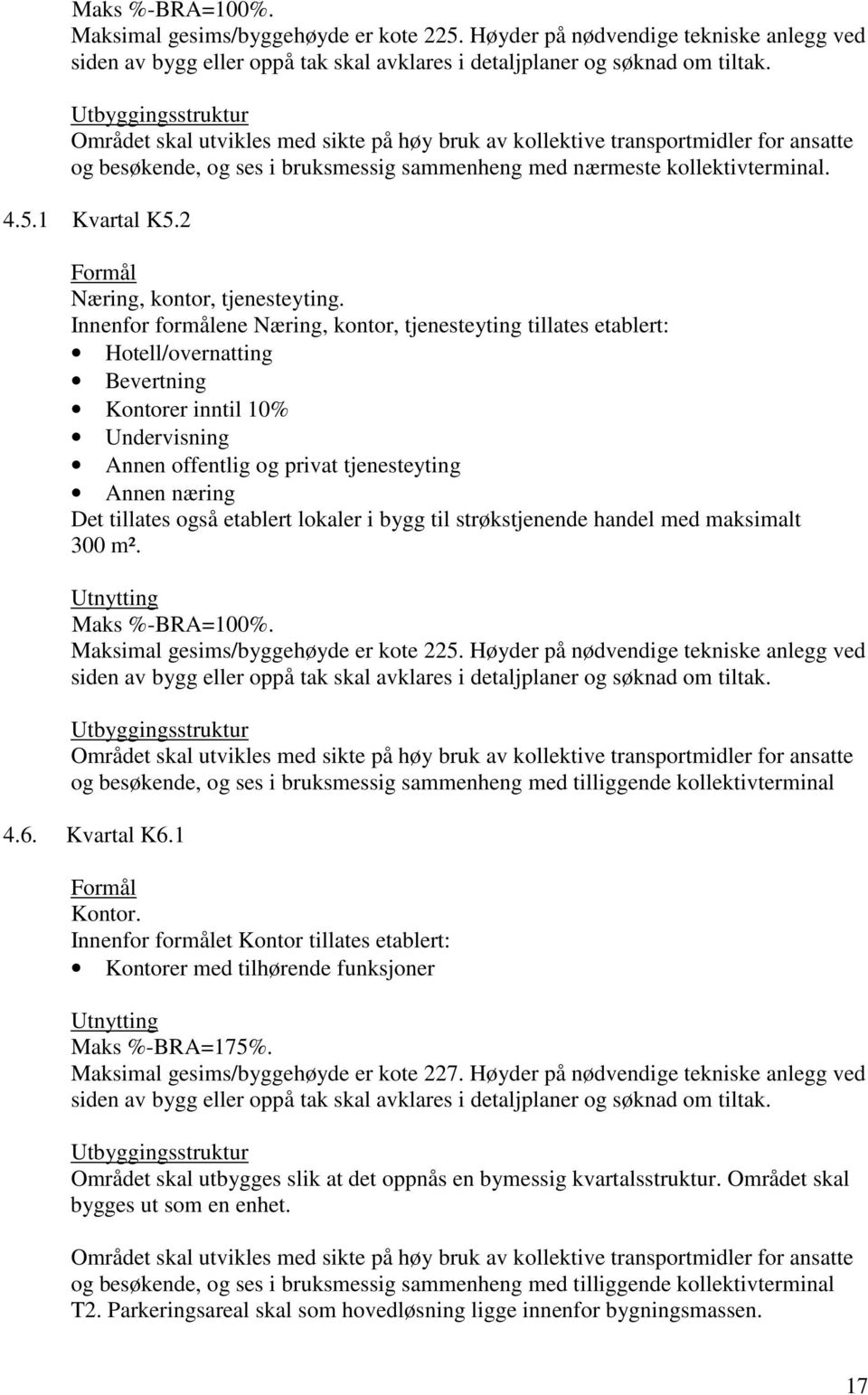 nærmeste kollektivterminal. 4.5.1 Kvartal K5.2 Næring, kontor, tjenesteyting.