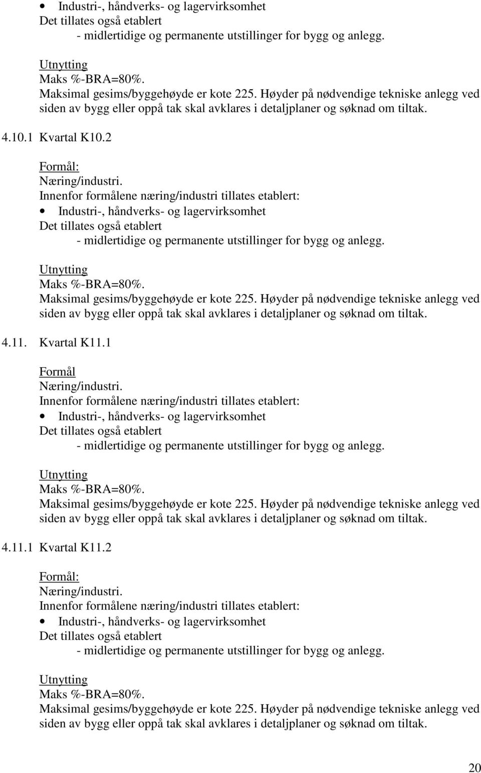 Høyder på nødvendige tekniske anlegg ved 4.11. Kvartal K11.1 - midlertidige og permanente utstillinger for bygg og anlegg.