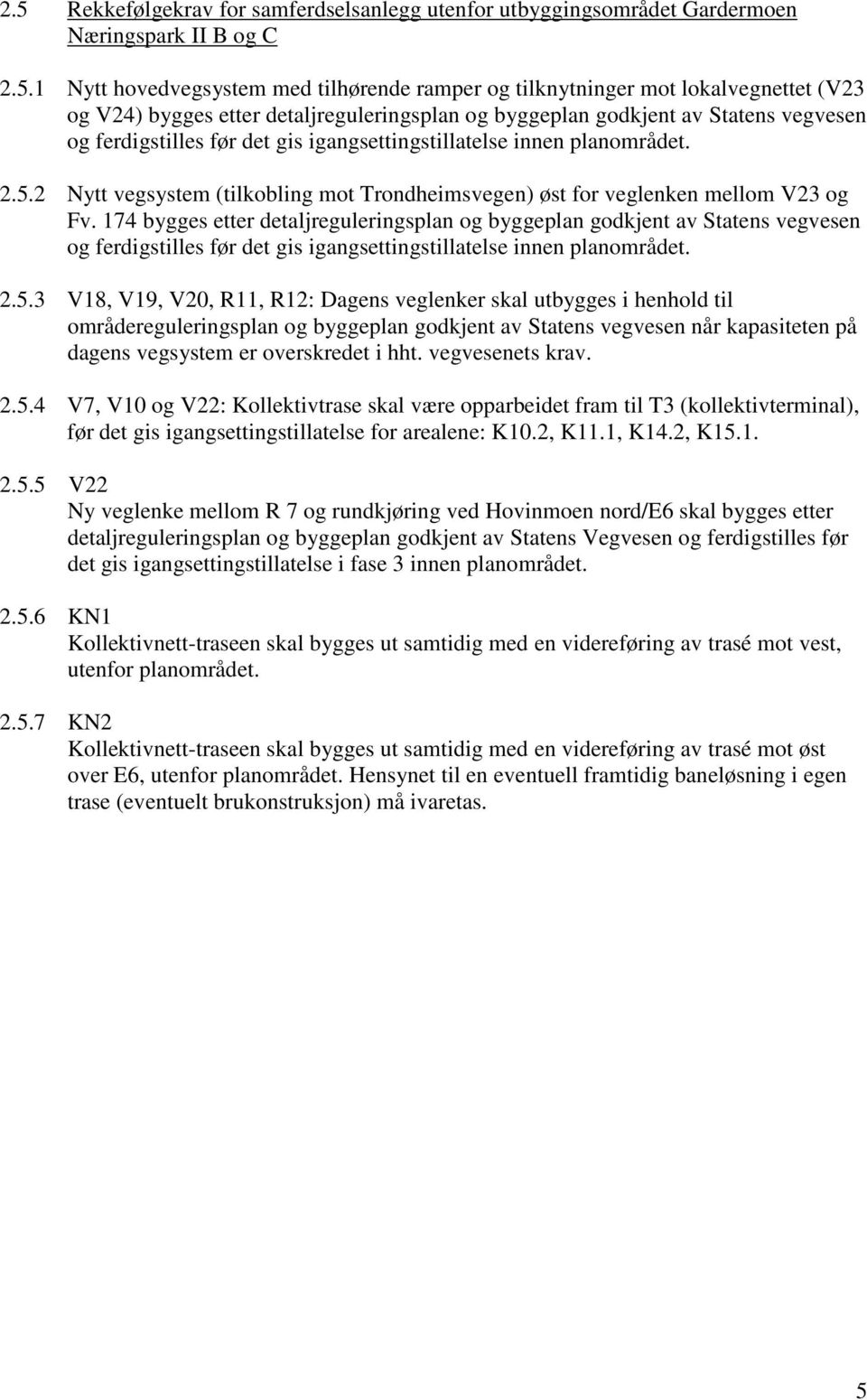 2 Nytt vegsystem (tilkobling mot Trondheimsvegen) øst for veglenken mellom V23 og Fv.