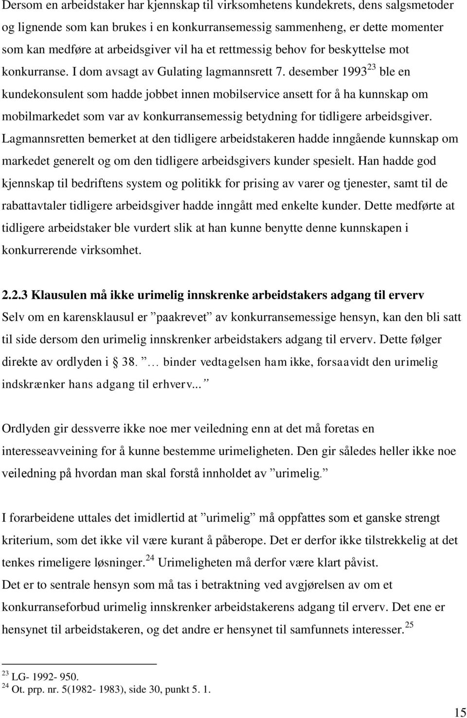 desember 1993 23 ble en kundekonsulent som hadde jobbet innen mobilservice ansett for å ha kunnskap om mobilmarkedet som var av konkurransemessig betydning for tidligere arbeidsgiver.