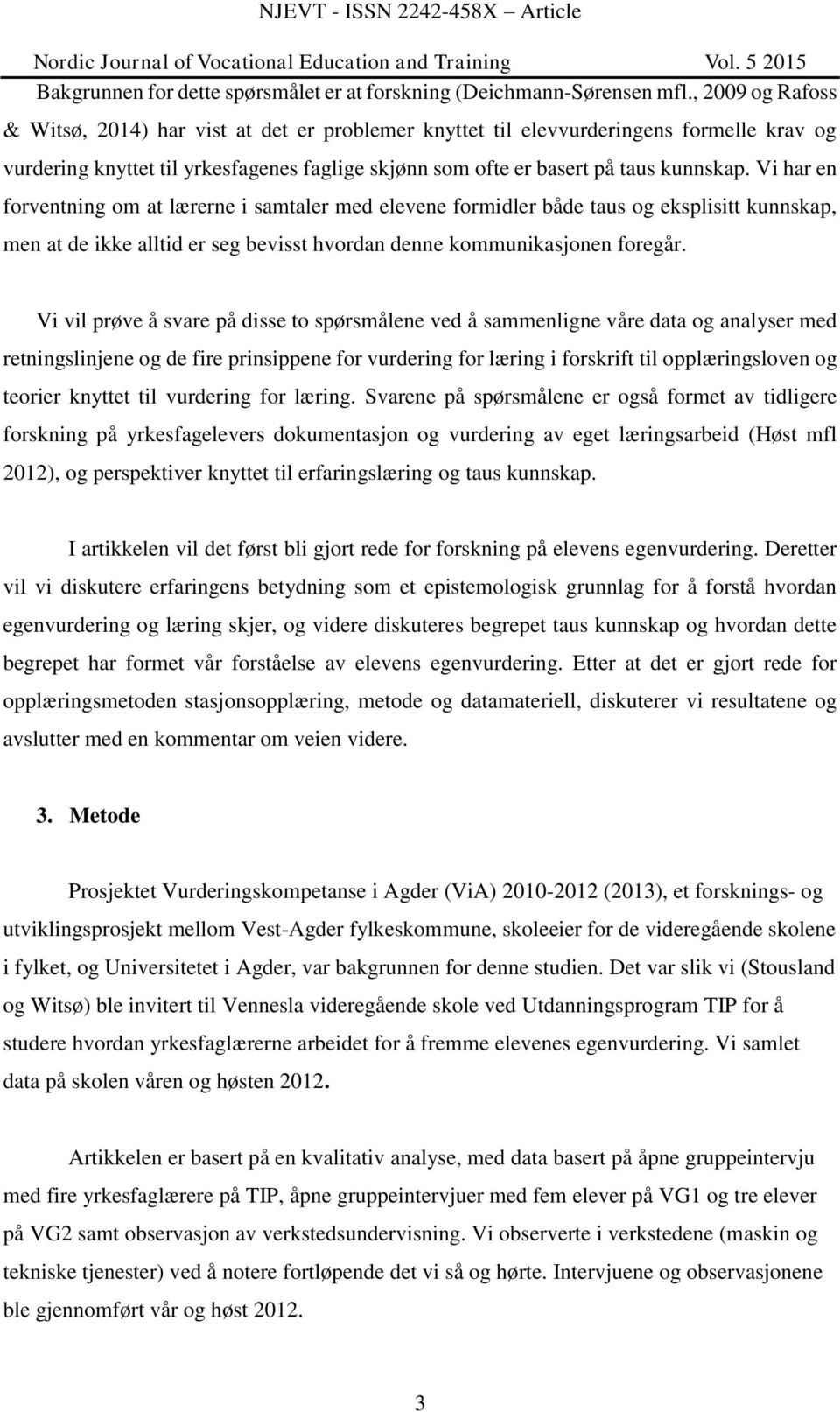 Vi har en forventning om at lærerne i samtaler med elevene formidler både taus og eksplisitt kunnskap, men at de ikke alltid er seg bevisst hvordan denne kommunikasjonen foregår.