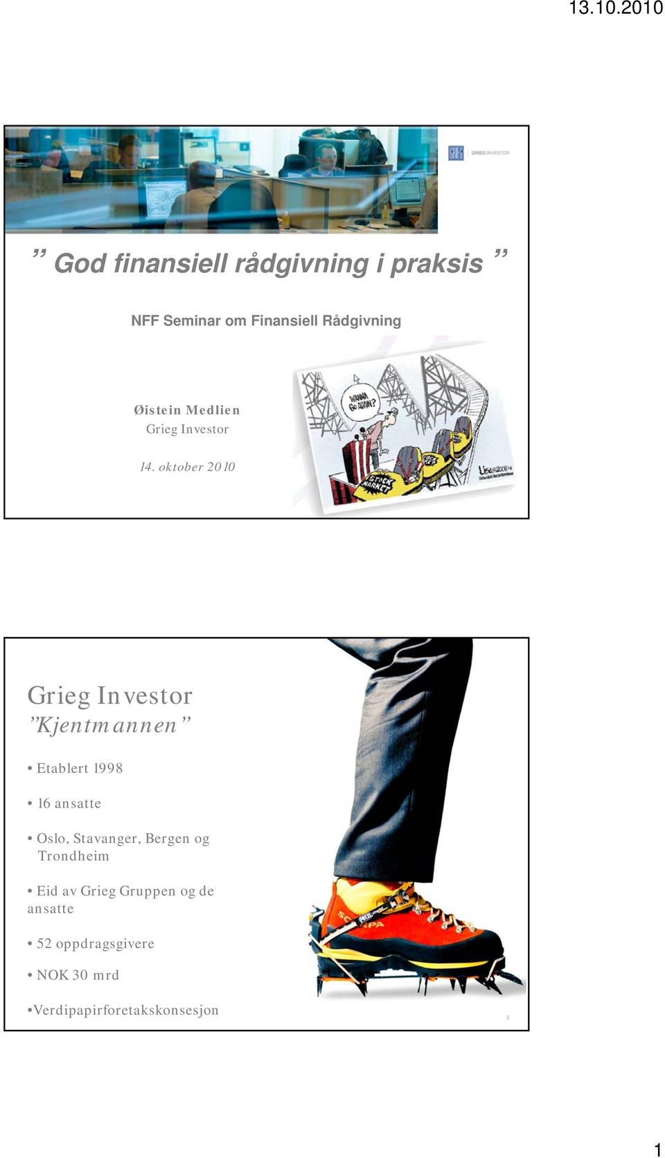 oktober 2010 Grieg Investor Kjentmannen Etablert 1998 16 ansatte Oslo,