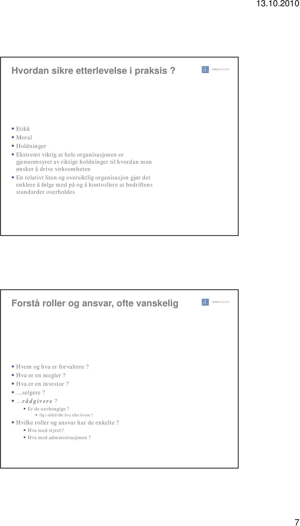 En relativt t liten og oversiktlig organisasjon gjør det enklere å følge med på og å kontrollere at bedriftens standarder overholdes Forstå