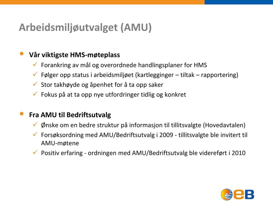 tidlig og konkret Fra AMU til Bedriftsutvalg Ønske om en bedre struktur på informasjon til tillitsvalgte (Hovedavtalen) Forsøksordning