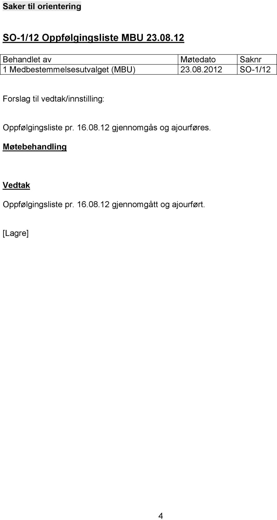 16.08.12 gjennomgås og ajourføres. Oppfølgingsliste pr.