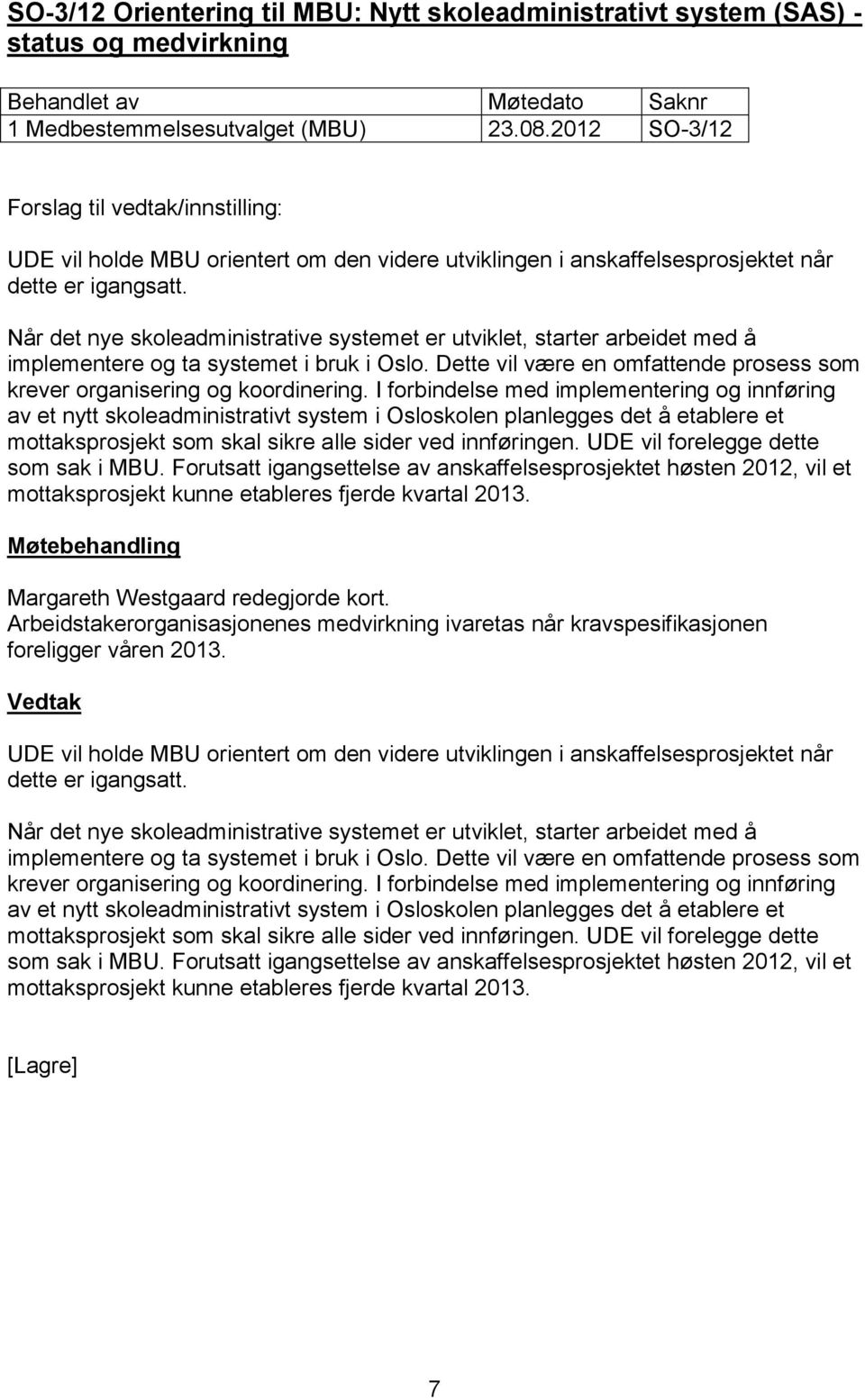 Når det nye skoleadministrative systemet er utviklet, starter arbeidet med å implementere og ta systemet i bruk i Oslo. Dette vil være en omfattende prosess som krever organisering og koordinering.