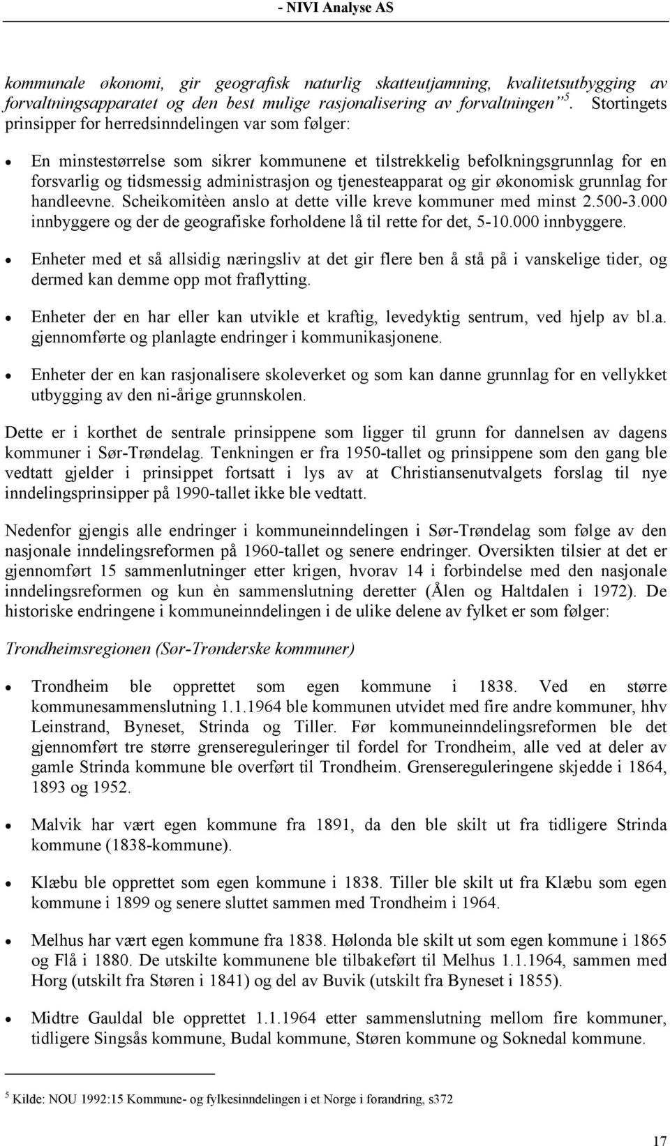 tjenesteapparat og gir økonomisk grunnlag for handleevne. Scheikomitèen anslo at dette ville kreve kommuner med minst 2.500-3.