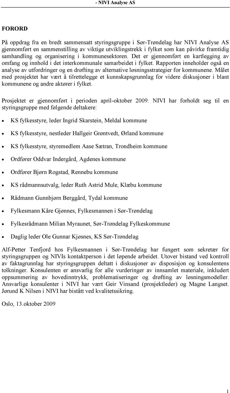 Rapporten inneholder også en analyse av utfordringer og en drøfting av alternative løsningsstrategier for kommunene.