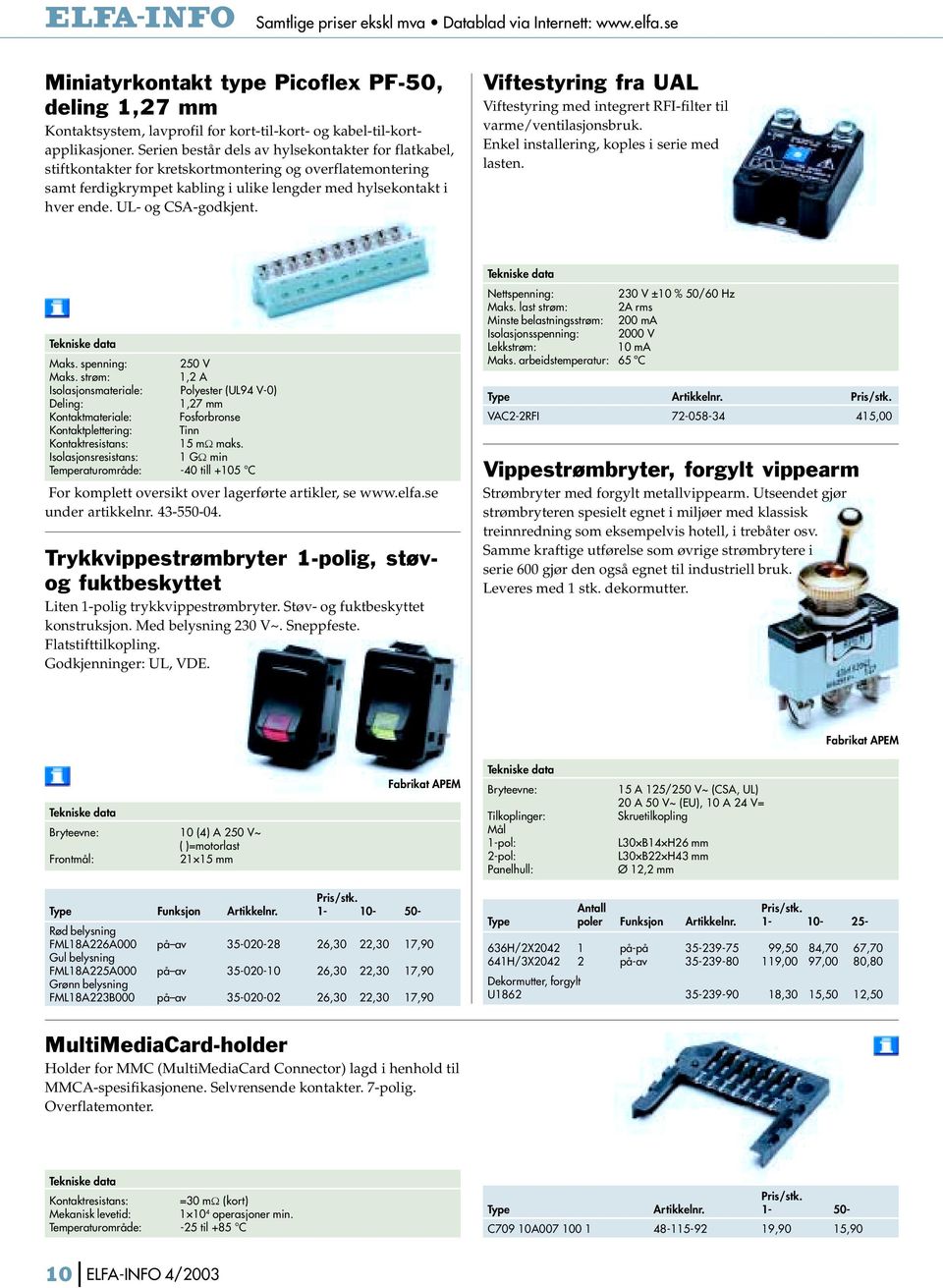 UL- og CSA-godkjent. Viftestyring fra UAL Viftestyring med integrert RFI-filter til varme/ventilasjonsbruk. Enkel installering, koples i serie med lasten. Maks. spenning: 250 V Maks.