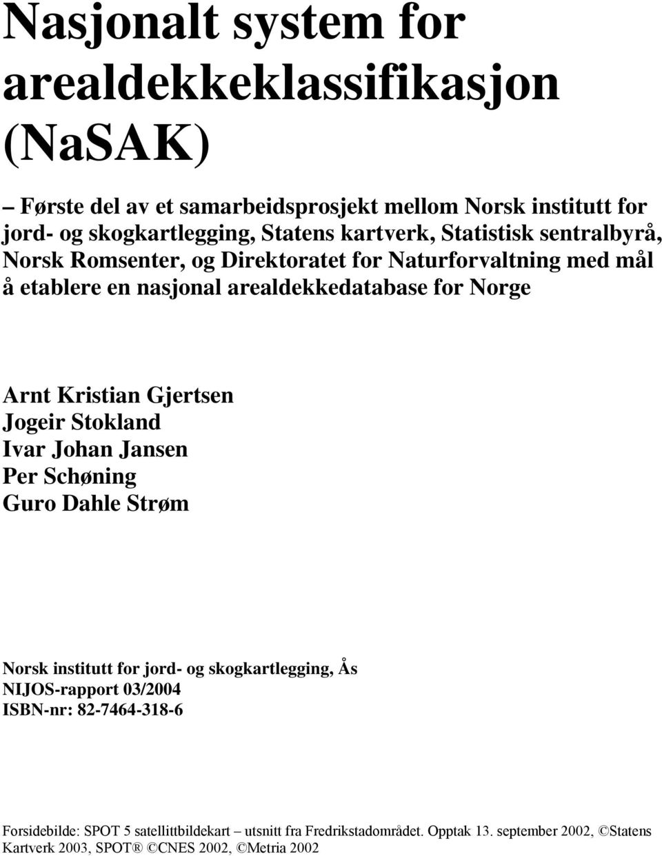 Kristian Gjertsen Jogeir Stokland Ivar Johan Jansen Per Schøning Guro Dahle Strøm Norsk institutt for jord- og skogkartlegging, Ås NIJOS-rapport 03/2004