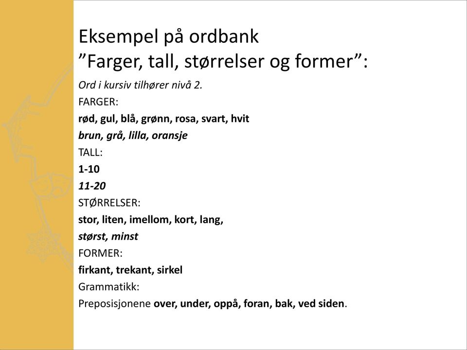 1-10 11-20 STØRRELSER: stor, liten, imellom, kort, lang, størst, minst FORMER: