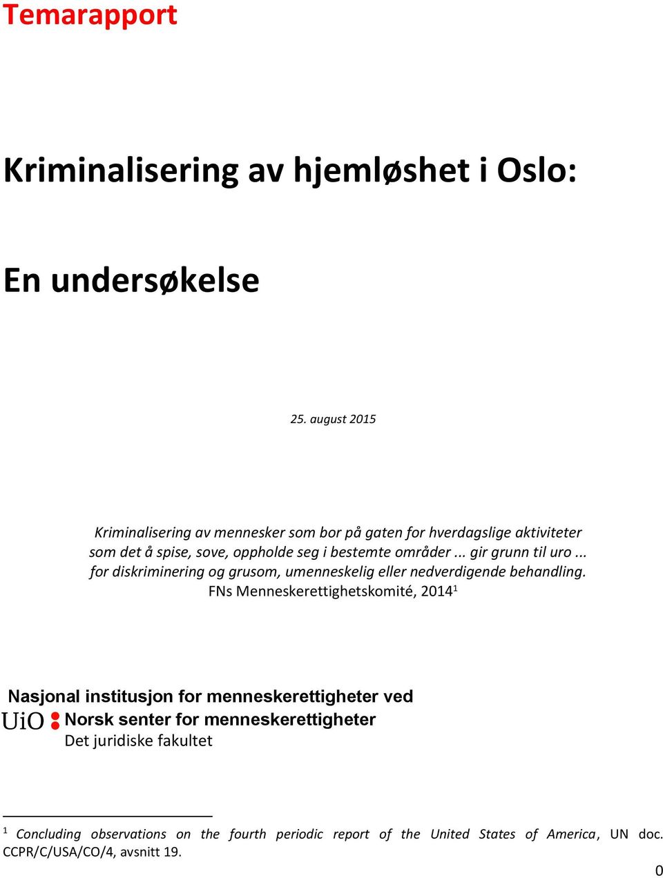 .. gir grunn til uro... for diskriminering og grusom, umenneskelig eller nedverdigende behandling.