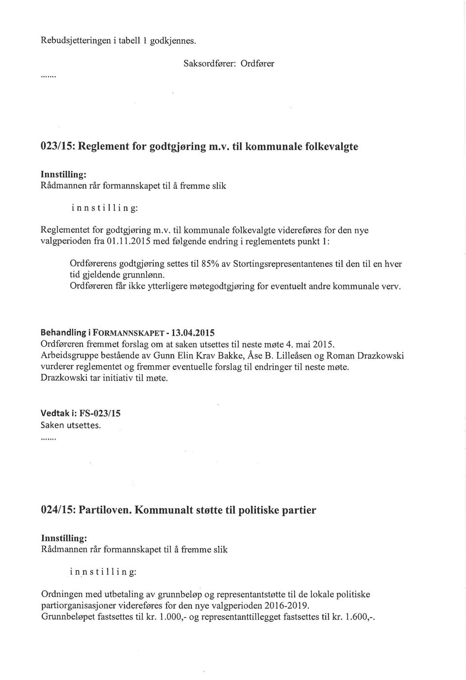 2015 med følgende endring i reglementets punkt 1: Ordførerens godtgjøring settes til 85% av Stortingsrepresentantenes til den til en hver tid gjeldende grunnlønn.