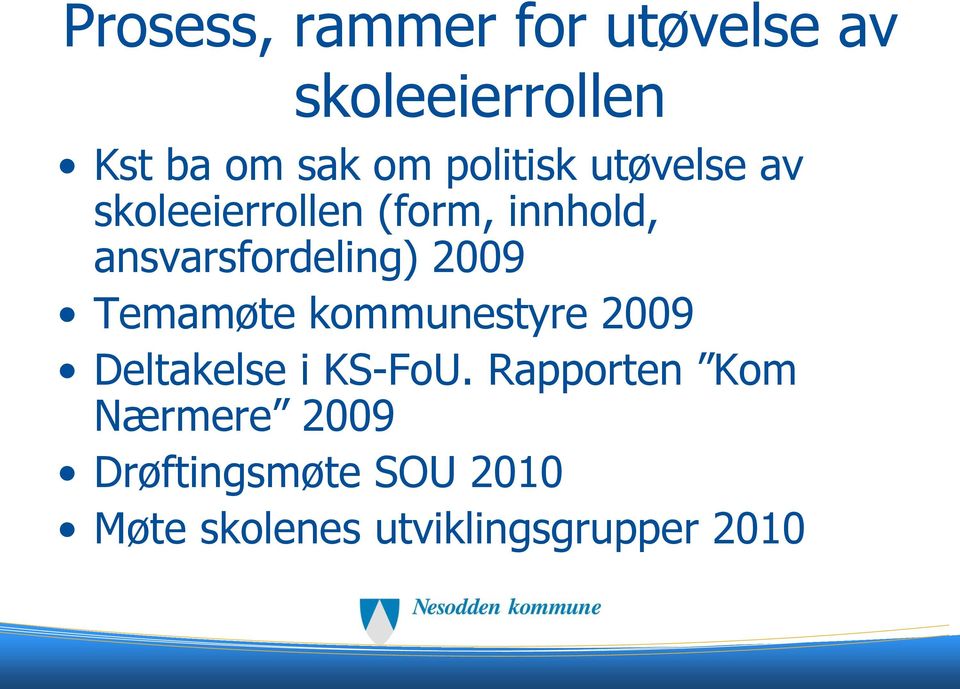 ansvarsfordeling) 2009 Temamøte kommunestyre 2009 Deltakelse i