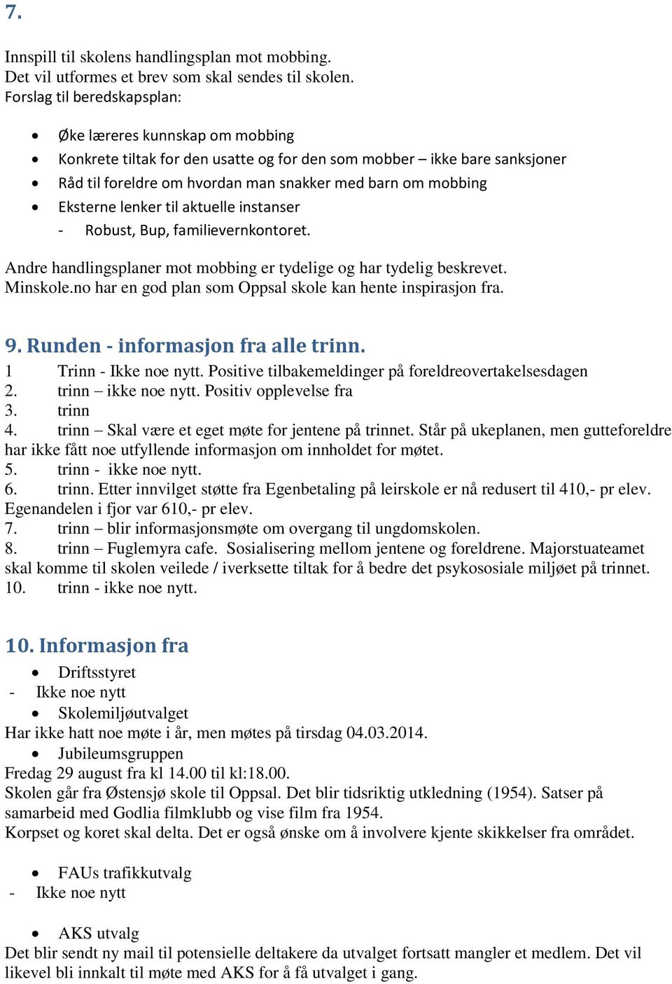 Eksterne lenker til aktuelle instanser - Robust, Bup, familievernkontoret. Andre handlingsplaner mot mobbing er tydelige og har tydelig beskrevet. Minskole.