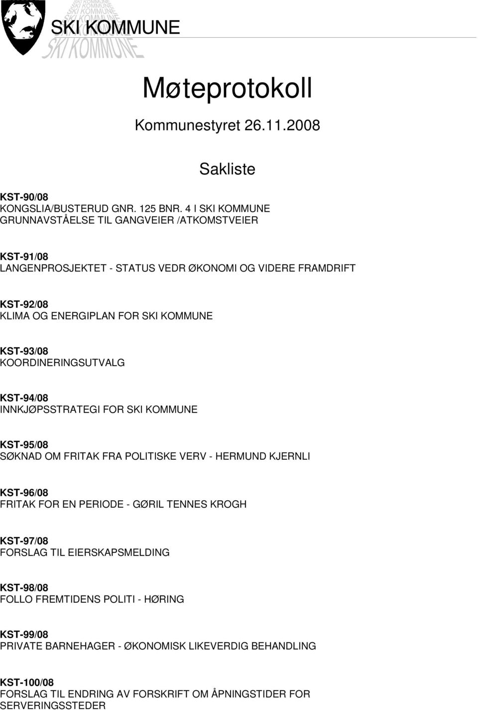 KOMMUNE KST-93/08 KOORDINERINGSUTVALG KST-94/08 INNKJØPSSTRATEGI FOR SKI KOMMUNE KST-95/08 SØKNAD OM FRITAK FRA POLITISKE VERV - HERMUND KJERNLI KST-96/08 FRITAK FOR EN