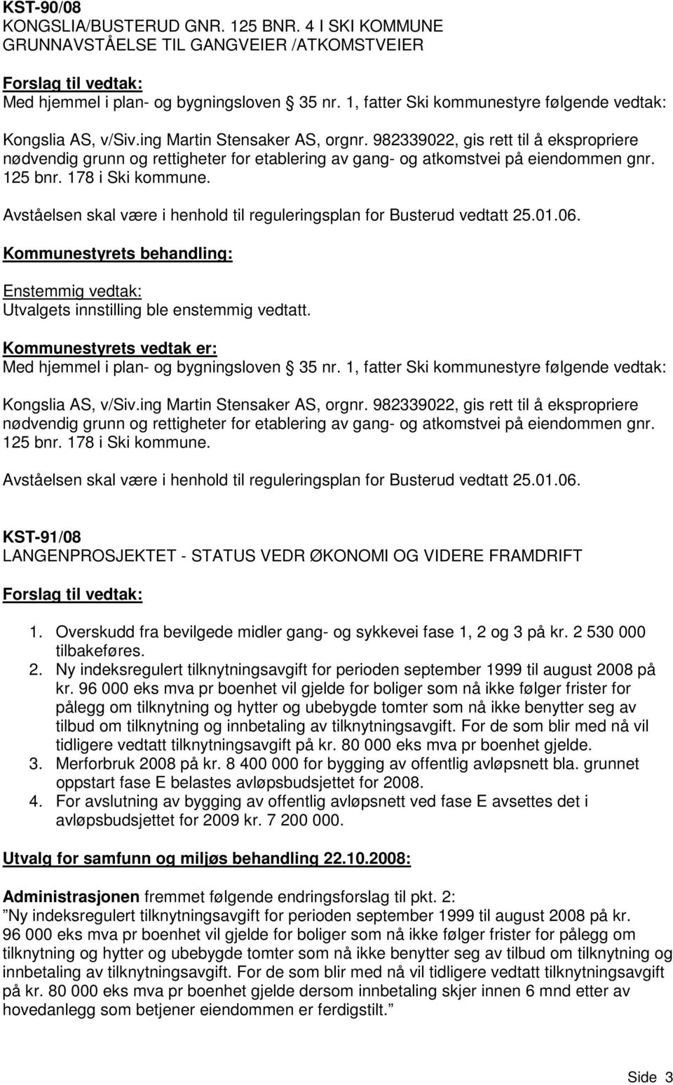 982339022, gis rett til å ekspropriere nødvendig grunn og rettigheter for etablering av gang- og atkomstvei på eiendommen gnr. 125 bnr. 178 i Ski kommune.