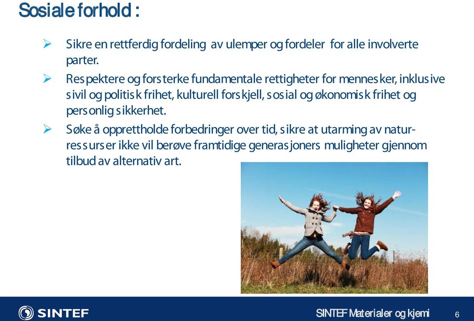 fors kjell, sosial og økonomis k frihet og personlig sikkerhet.