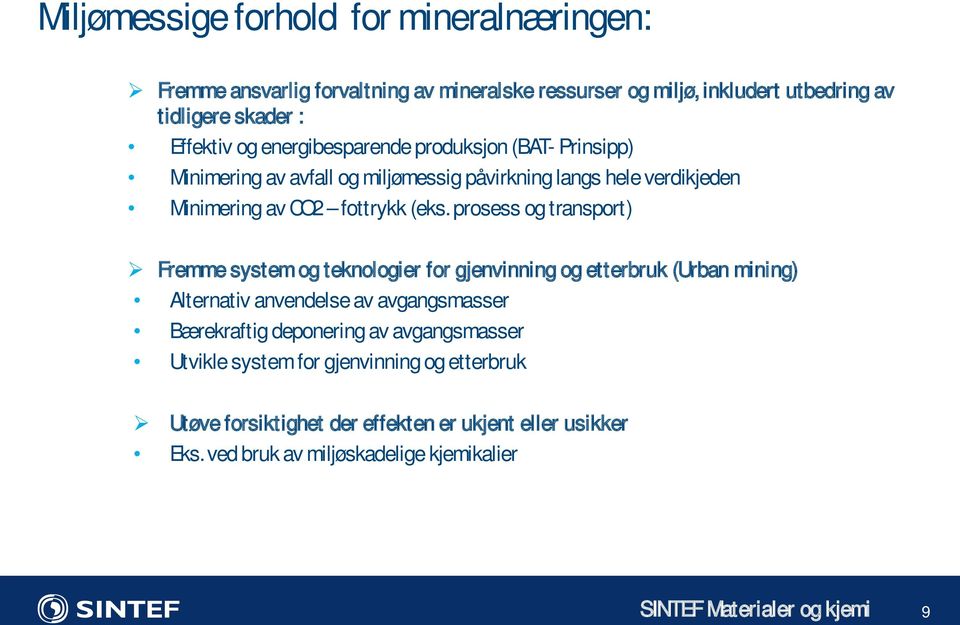 prosess og transport) Fremme system og teknologier for gjenvinning og etterbruk (Urban mining) Alternativ anvendelse av avgangsmasser Bærekraftig deponering