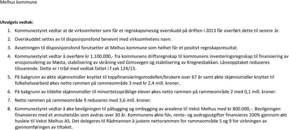 000,- fra kommunens driftsregnskap til kommunens investeringsregnskap til finansiering av erosjonssikring av Møsta, stabilisering av skråning ved Gimsvegen og stabilisering av Kregnesbakkan.